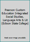 Paperback Pearson Custom Education Integrated Social Studies, Language Arts & Lit (Edison State College) Book