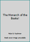 Paperback The Monarch of the Books! Book