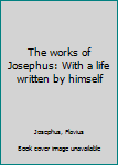 The works of Josephus: With a life written by himself