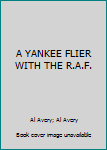 Hardcover A YANKEE FLIER WITH THE R.A.F. Book