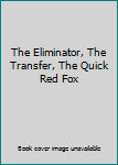 Unknown Binding The Eliminator, The Transfer, The Quick Red Fox Book