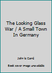 Hardcover The Looking Glass War / A Small Town In Germany Book
