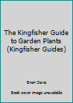 Hardcover The Kingfisher Guide to Garden Plants (Kingfisher Guides) Book