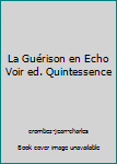 Hardcover La Guérison en Echo Voir ed. Quintessence [French] Book