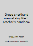 Unknown Binding Gregg shorthand manual simplified: Teacher's handbook Book