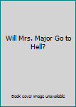 Hardcover Will Mrs. Major Go to Hell? Book