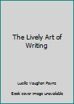 Paperback The Lively Art of Writing Book