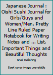 Paperback Japanese Journal : Oishi Sushi Journal for Girls/Guys and Women/Men, Pretty Line Ruled Paper Notebook for Writing Notes and ... List, Important Things and Beautiful Thoughts Book