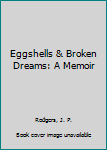 Hardcover Eggshells & Broken Dreams: A Memoir Book