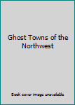 Hardcover Ghost Towns of the Northwest Book