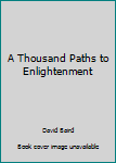 Unknown Binding A Thousand Paths to Enlightenment Book