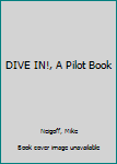 Hardcover DIVE IN!, A Pilot Book