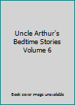 Hardcover Uncle Arthur's Bedtime Stories Volume 6 Book