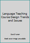 Language Teaching Course Design Trends and Issues
