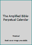 Loose Leaf The Amplified Bible-Perpetual Calendar Book