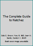 Paperback The Complete Guide to Natchez Book