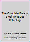 Hardcover The Complete Book of Small Antiques Collecting Book