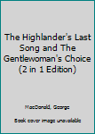 Paperback The Highlander's Last Song and The Gentlewoman's Choice (2 in 1 Edition) Book