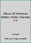 Hardcover Album Of American History Index Volumes I-V Book