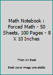 Paperback Math Notebook : Forced Math - 50 Sheets, 100 Pages - 8 X 10 Inches Book