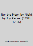 Nor the Moon by Night by Joy Packer (1957-12-06)