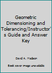 Geometric Dimensioning and Tolerancing/Instructor's Guide and Answer Key