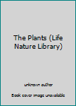 Hardcover The Plants (Life Nature Library) Book