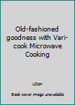 Hardcover Old-fashioned goodness with Vari-cook Microwave Cooking Book