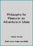 Unknown Binding Philosophy for Pleasure: an Adventure in Ideas Book
