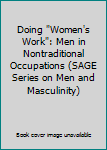 Hardcover Doing "Women's Work": Men in Nontraditional Occupations (SAGE Series on Men and Masculinity) Book