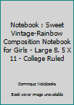 Notebook : Sweet Vintage-Rainbow Composition Notebook for Girls - Large 8. 5 X 11 - College Ruled