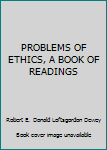 Hardcover PROBLEMS OF ETHICS, A BOOK OF READINGS Book