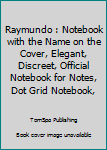 Paperback Raymundo : Notebook with the Name on the Cover, Elegant, Discreet, Official Notebook for Notes, Dot Grid Notebook, Book