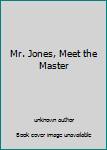 Mr. Jones, Meet the Master