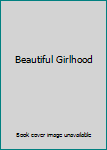 Hardcover Beautiful Girlhood Book