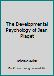 Unknown Binding The Developmental Psychology of Jean Piaget Book