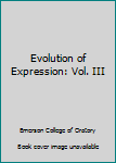 Evolution of Expression: Vol. III