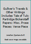Unknown Binding Gulliver's Travels & Other Writings Includes Tale of Tub; Partridge Bickerstaff Papers; Misc. Prose Pieces; Verse Piece Book