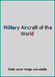 Military Aircraft of the World