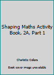 Paperback Shaping Maths Activity Book, 2A, Part 1 Book