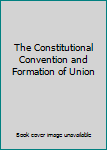 The Constitutional Convention and Formation of Union