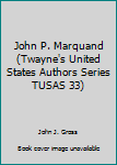 Hardcover John P. Marquand (Twayne's United States Authors Series TUSAS 33) Book