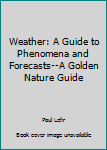 Unknown Binding Weather: A Guide to Phenomena and Forecasts--A Golden Nature Guide Book