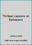 Unknown Binding Thirteen Lessons on Ephesians Book