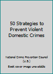 Paperback 50 Strategies to Prevent Violent Domestic Crimes Book