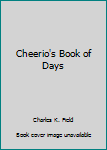 Hardcover Cheerio's Book of Days Book