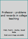 Hardcover Professor : problems and rewards in college teaching Book
