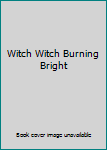 Paperback Witch Witch Burning Bright Book