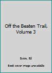 Paperback Off the Beaten Trail, Volume 3 Book