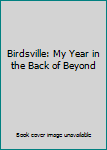 Hardcover Birdsville: My Year in the Back of Beyond Book